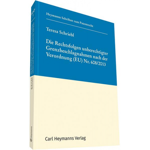 Teresa Schriebl - Die Rechtsfolgen unberechtigter Grenzbeschlagnahmen nach der Verordnung (EU) Nr. 608/2013