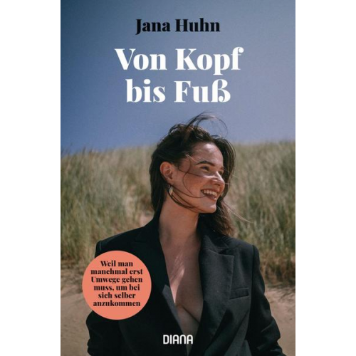 Jana Huhn - Von Kopf bis Fuß – Weil man manchmal erst Umwege gehen muss, um bei sich selber anzukommen