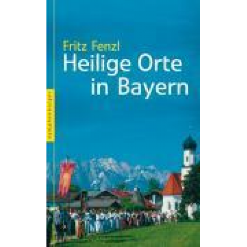 Fritz Fenzl - Heilige Orte in Bayern