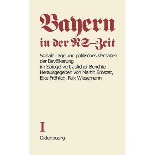 Martin Broszat & Elke Fröhlich - Bayern in der NS-Zeit / Soziale Lage und politisches Verhalten der Bevölkerung im Spiegel vertraulicher Berichte