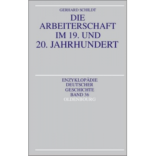 Gerhard Schildt - Die Arbeiterschaft im 19. und 20. Jahrhundert