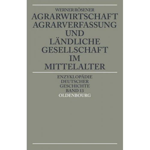 Werner Rösener - Agrarwirtschaft, Agrarverfassung und ländliche Gesellschaft im Mittelalter