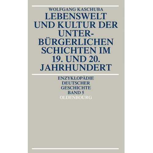 Wolfgang Kaschuba - Lebenswelt und Kultur der unterbürgerlichen Schichten im 19. und 20. Jahrhundert