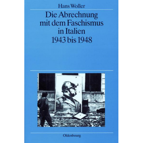 Hans Woller - Die Abrechnung mit dem Faschismus in Italien 1943 bis 1948