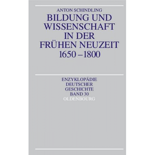 Anton Schindling - Bildung und Wissenschaft in der Frühen Neuzeit 1650-1800