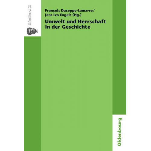 Francois Duceppe-Lamarre & Jens I. Engels & Francois Duceppe-Lamarre - Umwelt und Herrschaft in der Geschichte. Environnement et pouvoir: une approche historique