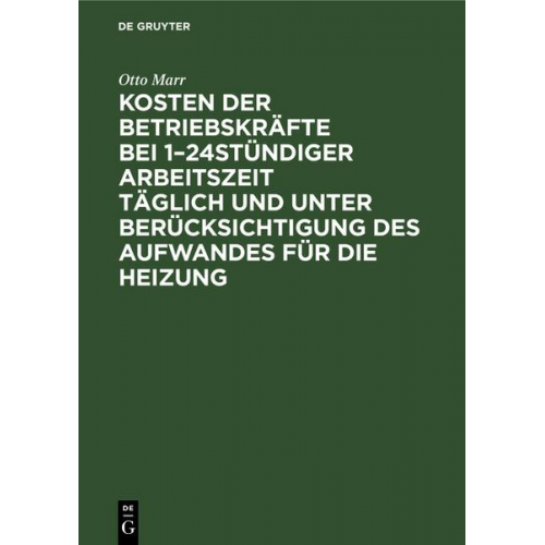 Otto Marr - Kosten der Betriebskräfte bei 1–24stündiger Arbeitszeit täglich und unter Berücksichtigung des Aufwandes für die Heizung