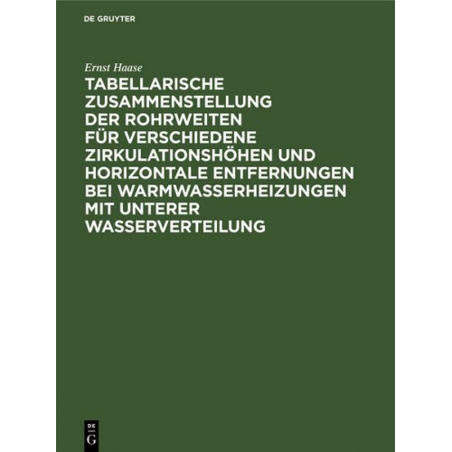 Ernst Haase - Tabellarische Zusammenstellung der Rohrweiten für verschiedene Zirkulationshöhen und horizontale Entfernungen bei Warmwasserheizungen mit unterer Wass