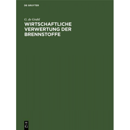 G. de Grahl - Wirtschaftliche Verwertung der Brennstoffe