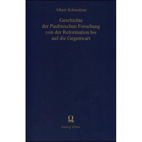 Albert Schweitzer - Geschichte der paulinischen Forschung von der Reformation bis auf die Gegenwart