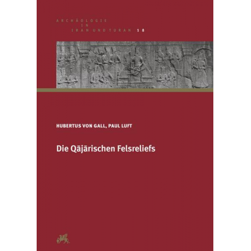 Hubertus Gall & Paul Luft - Die Qājārischen Felsreliefs