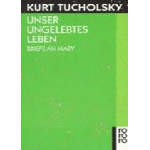 Kurt Tucholsky - Unser ungelebtes Leben