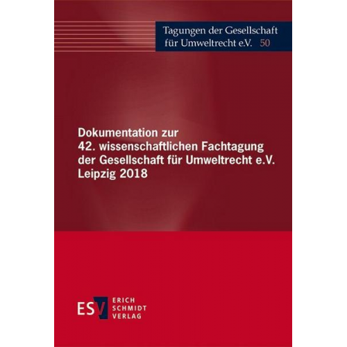 Dokumentation zur 42. wissenschaftlichen Fachtagung der Gesellschaft für Umweltrecht e.V. Leipzig 2018