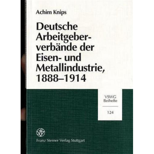 Achim Knips - Deutsche Arbeitgeberverbände der Eisen- und Metallindustrie, 1888-1914