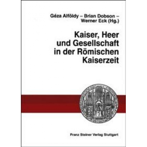 Geza Alföldy & Brian Dobson & Werner Eck - Kaiser, Heer und Gesellschaft in der Römischen Kaiserzeit
