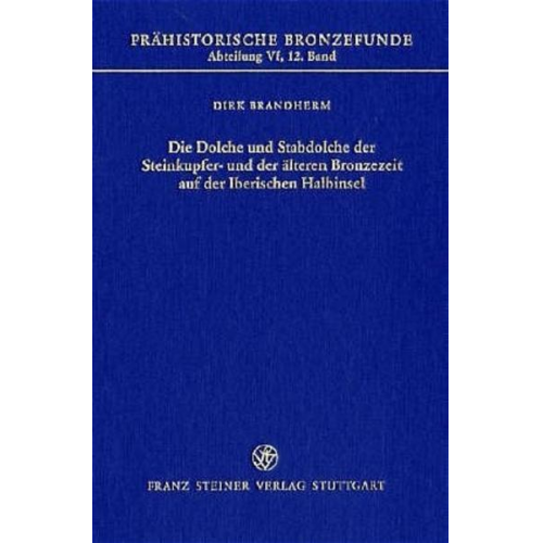 Dirk Brandherm - Die Dolche und Stabdolche der Steinkupfer- und der älteren Bronzezeit auf der Iberischen Halbinsel