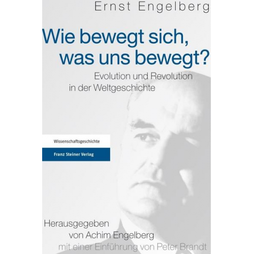 Ernst Engelberg - Wie bewegt sich, was uns bewegt?