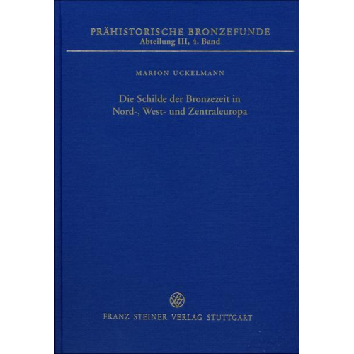 Marion Uckelmann - Die Schilde der Bronzezeit in Nord-, West- und Zentraleuropa