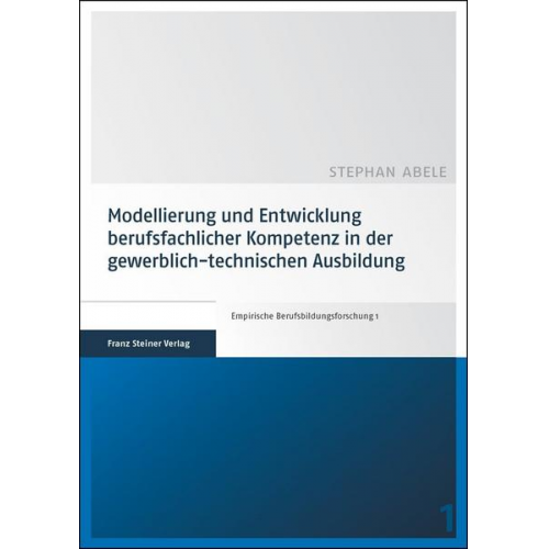 Stephan Abele - Modellierung und Entwicklung berufsfachlicher Kompetenz in der gewerblich-technischen Ausbildung