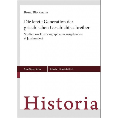 Bruno Bleckmann - Die letzte Generation der griechischen Geschichtsschreiber