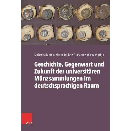 Geschichte, Gegenwart und Zukunft der universitären Münzsammlungen im deutschsprachigen Raum