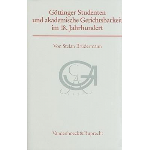 Stefan Brüdermann - Göttinger Studenten und akademische Gerichtsbarkeit im 18. Jahrhundert