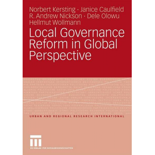 Norbert Kersting & Janice Caulfield & R. Andrew Nickson & Dele Olowu & Hellmut Wollmann - Local Governance Reform in Global Perspective