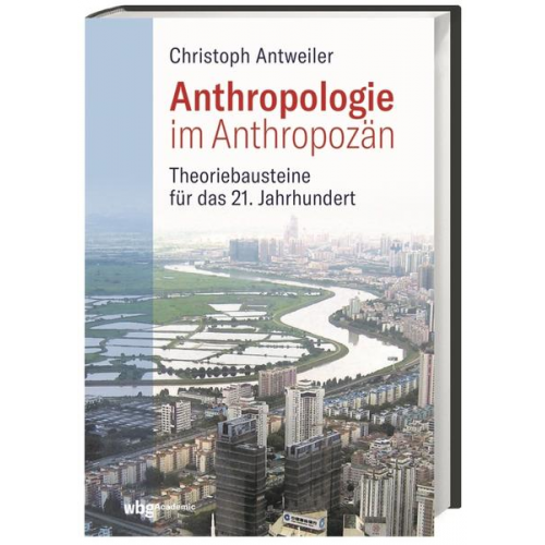 Christoph Antweiler - Anthropologie im Anthropozän