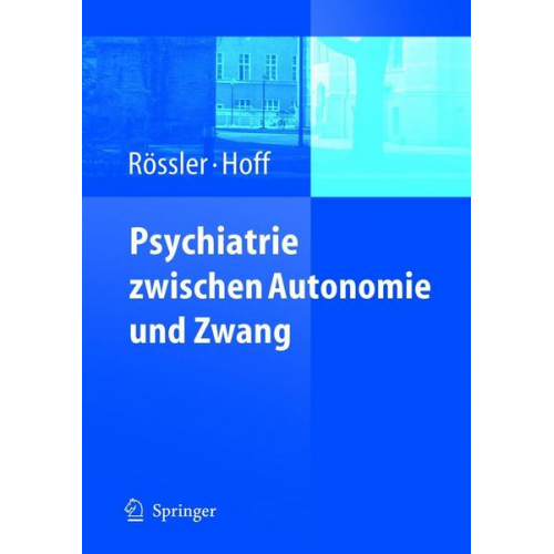 Wulf Rössler & Paul Hoff - Psychiatrie zwischen Autonomie und Zwang