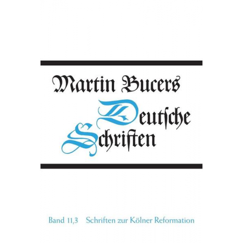 Martin Bucer - Deutsche Schriften / Schriften zur Kölner Reformation (1545)