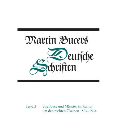 Martin Bucer - Deutsche Schriften / Straßburg und Münster im Kampf um den rechten Glauben 1532-1534