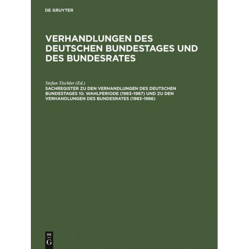 Sachregister zu den Verhandlungen des Deutschen Bundestages 10. Wahlperiode (1983¿1987) und zu den Verhandlungen des Bundesrates (1983¿1986)