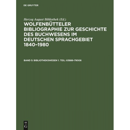 Herzog August Bibliothek - Wolfenbütteler Bibliographie zur Geschichte des Buchwesens im deutschen... / Bibliothekswesen 1. Teil: 63888–79006