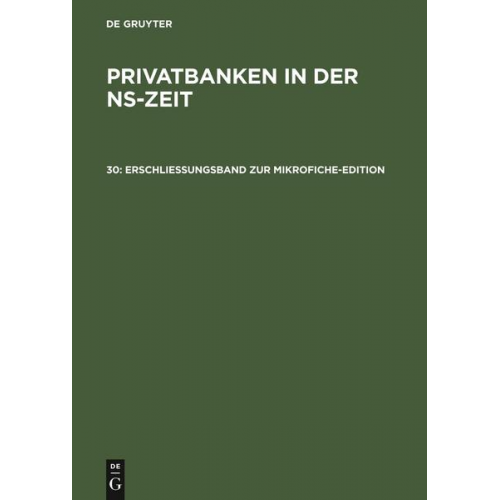 Privatbanken in der NS-Zeit / Erschließungsband zur Mikrofiche-Edition