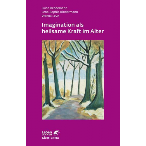 Luise Reddemann & Lena-Sophie Kindermann & Verena Leve - Imagination als heilsame Kraft im Alter (Leben Lernen, Bd. 262)