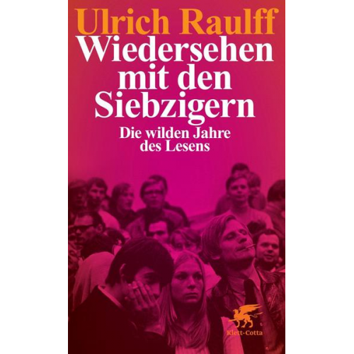 Ulrich Raulff - Wiedersehen mit den Siebzigern