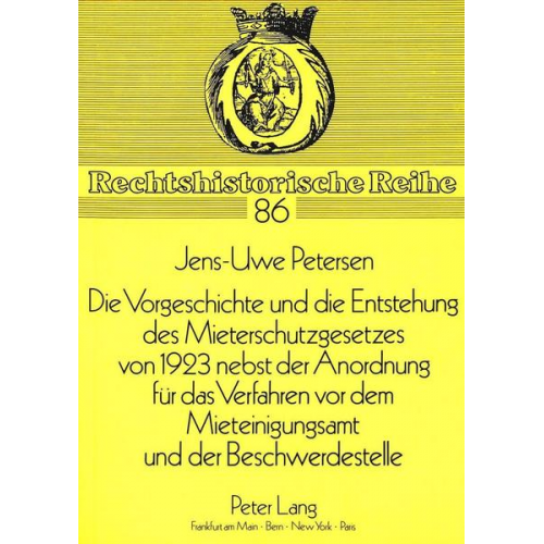 Jens-Uwe Petersen - Die Vorgeschichte und die Entstehung des Mieterschutzgesetzes von 1923 nebst der Anordnung für das Verfahren vor dem Mieteinigungsamt und der Beschwer