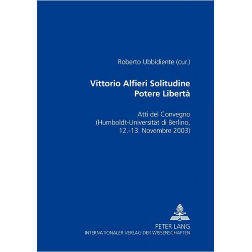 Vittorio Alfieri: Solitudine – Potere – Libertà