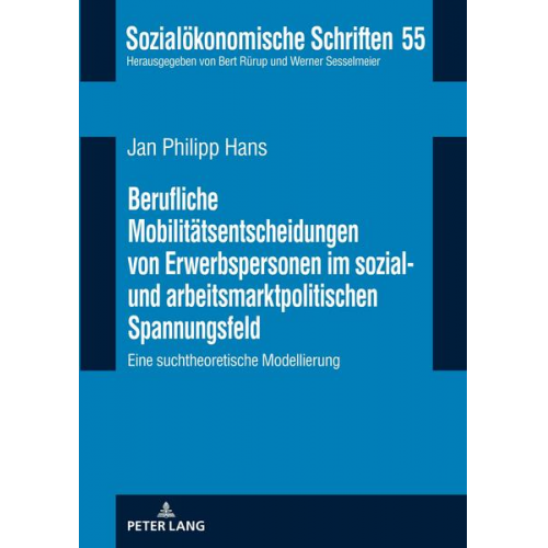 Jan Philipp Hans - Berufliche Mobilitätsentscheidungen von Erwerbspersonen im sozial- und arbeitsmarktpolitischen Spannungsfeld