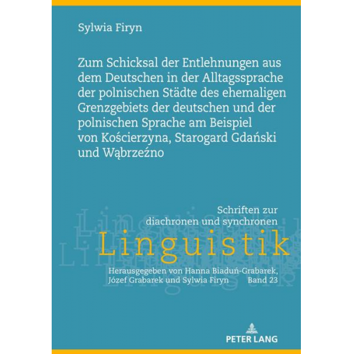 Sylwia Firyn - Zum Schicksal der Entlehnungen aus dem Deutschen in der Alltagssprache der polnischen Städte des ehemaligen Grenzgebiets der deutschen und der polnisc