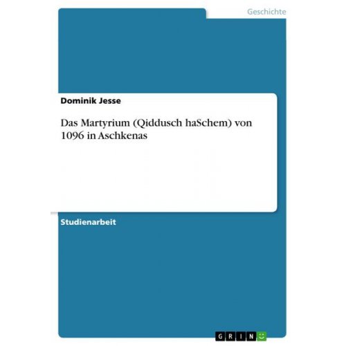 Dominik Jesse - Das Martyrium (Qiddusch haSchem) von 1096 in Aschkenas