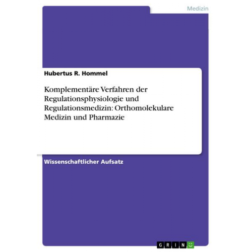 Hubertus R. Hommel - Komplementäre Verfahren der Regulationsphysiologie und Regulationsmedizin: Orthomolekulare Medizin und Pharmazie