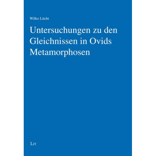 Wilko Lücht - Lücht, W: Untersuchungen zu den Gleichnissen in Ovids Metamo