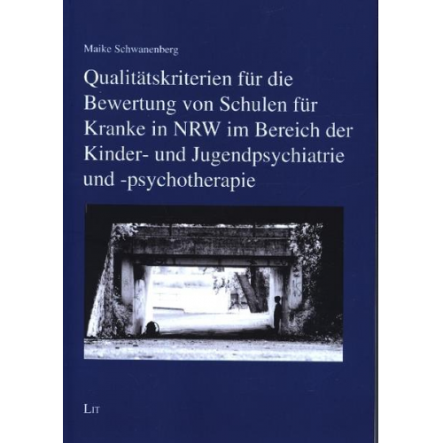 Maike Schwanenberg - Qualitätskriterien für die Bewertung von Schulen für Kranke in NRW im Bereich der Kinder- und Jugendpsychiatrie und -psychotherapie