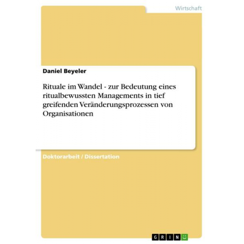 Daniel Beyeler - Rituale im Wandel - zur Bedeutung eines ritualbewussten Managements in tief greifenden Veränderungsprozessen von Organisationen