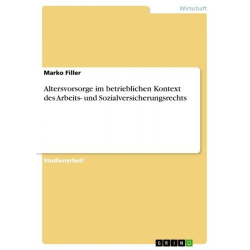 Marko Filler - Altersvorsorge im betrieblichen Kontext des Arbeits- und Sozialversicherungsrechts