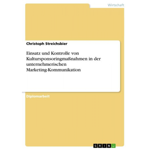 Christoph Streichsbier - Einsatz und Kontrolle von Kultursponsoringmaßnahmen in der unternehmerischen Marketing-Kommunikation