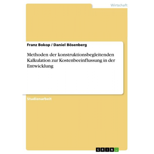 Daniel Bösenberg & Franz Bokop - Methoden der konstruktionsbegleitenden Kalkulation zur Kostenbeeinflussung in der Entwicklung