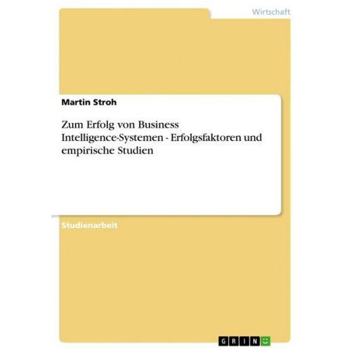 Martin Stroh - Zum Erfolg von Business Intelligence-Systemen - Erfolgsfaktoren und empirische Studien