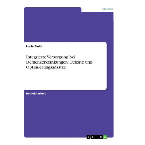 Lucie Barth - Integrierte Versorgung bei Demenzerkrankungen: Defizite und Optimierungsansätze